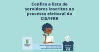 CIS – Divulgada lista de servidores inscritos no processo eleitoral